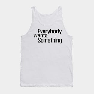 Everybody wants something Tank Top